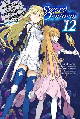 Est-ce que c'est mal d'essayer de draguer dans un donjon ? en marge : Sword Oratoria, Vol. 12 (Light Novel) - Is It Wrong to Try to Pick Up Girls in a Dungeon? on the Side: Sword Oratoria, Vol. 12 (Light Novel)