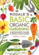 Rodale's Basic Organic Gardening : Un guide pour débutants pour commencer un jardin sain - Rodale's Basic Organic Gardening: A Beginner's Guide to Starting a Healthy Garden