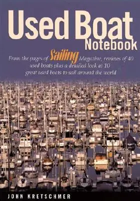 Le carnet des bateaux d'occasion : Dans les pages de Sailing Magazine, des critiques de 40 bateaux d'occasion et un aperçu détaillé de 10 superbes bateaux d'occasion pour naviguer. - Used Boat Notebook: From the Pages of Sailing Magazine, Reviews of 40 Used Boats Plus a Detailed Look at 10 Great Used Boats to Sail Aroun