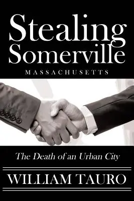 Le vol de Somerville : La mort d'une ville urbaine - Stealing Somerville: The Death of an Urban City