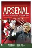 Arsenal : L'histoire d'un club de football en 101 vies - Arsenal: The Story of a Football Club in 101 Lives