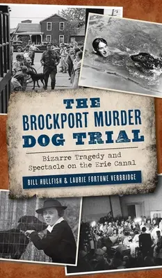 Le procès du chien meurtrier de Brockport : Tragédie et spectacle bizarres sur le canal Érié - Brockport Murder Dog Trial: Bizarre Tragedy and Spectacle on the Erie Canal