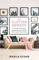 Le remède au désordre : Un guide d'organisation pour ceux qui aiment leurs affaires - The Clutter Remedy: A Guide to Getting Organized for Those Who Love Their Stuff
