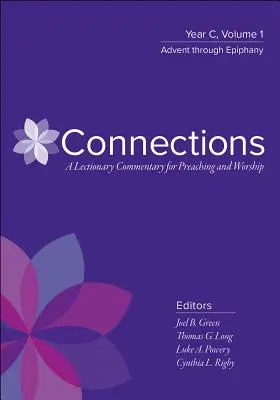 Connexions : Un commentaire du Lectionnaire pour la prédication et le culte : Année C, Volume 1, De l'Avent à l'Épiphanie - Connections: A Lectionary Commentary for Preaching and Worship: Year C, Volume 1, Advent Through Epiphany