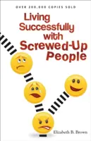 Vivre avec succès avec des gens dérangés - Living Successfully with Screwed-Up People