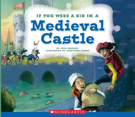 Si tu étais un enfant dans un château médiéval (Si tu étais un enfant) - If You Were a Kid in a Medieval Castle (If You Were a Kid)