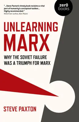 Désapprendre Marx : Pourquoi l'échec soviétique a été un triomphe pour Marx - Unlearning Marx: Why the Soviet Failure Was a Triumph for Marx