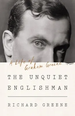 L'Anglais inquiet : Une vie de Graham Greene - The Unquiet Englishman: A Life of Graham Greene