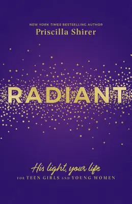 Radieux : Sa lumière, votre vie pour les adolescentes et les jeunes femmes - Radiant: His Light, Your Life for Teen Girls and Young Women