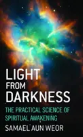 La lumière des ténèbres : La science pratique de l'éveil spirituel - Light from Darkness: The Practical Science of Spiritual Awakening