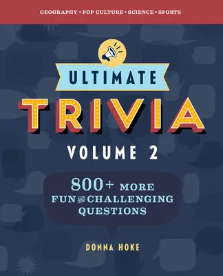 Ultimate Trivia, Volume 2 : 840 autres questions amusantes et stimulantes - Ultimate Trivia, Volume 2: 840 More Fun and Challenging Trivia Questions