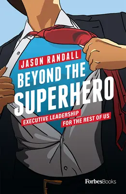 Au-delà du super-héros : Le leadership exécutif pour le reste d'entre nous - Beyond the Superhero: Executive Leadership for the Rest of Us