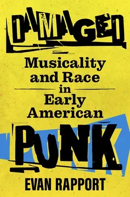 Damaged : Musicalité et race dans le punk américain d'antan - Damaged: Musicality and Race in Early American Punk