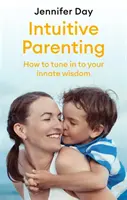 Intuitive Parenting : Comment se mettre au diapason de sa sagesse innée - Intuitive Parenting: How to Tune in to Your Innate Wisdom