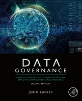 Gouvernance des données : Comment concevoir, déployer et pérenniser un programme efficace de gouvernance des données - Data Governance: How to Design, Deploy, and Sustain an Effective Data Governance Program