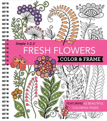 Color & Frame - Fleurs fraîches (Livre de coloriage pour adultes) - Color & Frame - Fresh Flowers (Adult Coloring Book)