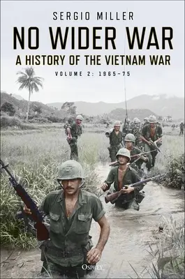 No Wider War : Une histoire de la guerre du Viêt Nam Volume 2 : 1965-75 - No Wider War: A History of the Vietnam War Volume 2: 1965-75