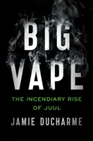Big Vape - L'ascension fulgurante de Juul - Big Vape - The Incendiary Rise of Juul