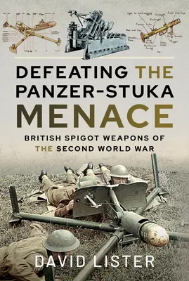 Vaincre la menace Panzer-Stuka : les armes à spigots britanniques de la Seconde Guerre mondiale - Defeating the Panzer-Stuka Menace: British Spigot Weapons of the Second World War