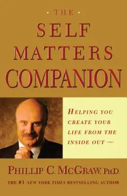 Le compagnon de l'importance du soi : Pour vous aider à créer votre vie de l'intérieur - The Self Matters Companion: Helping You Create Your Life from the Inside Out