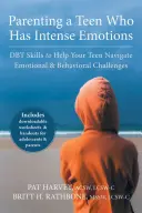 Être le parent d'un adolescent qui a des émotions intenses : Les compétences de la TCD pour aider votre adolescent à faire face aux défis émotionnels et comportementaux - Parenting a Teen Who Has Intense Emotions: DBT Skills to Help Your Teen Navigate Emotional and Behavioral Challenges