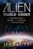 Alien World Order : Le plan reptilien pour diviser et conquérir l'humanité - Alien World Order: The Reptilian Plan to Divide and Conquer the Human Race