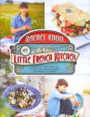 Ma petite cuisine française - Plus de 100 recettes des montagnes, des marchés et des côtes de France - My Little French Kitchen - Over 100 recipes from the mountains, market squares and shores of France