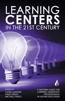 Les centres d'apprentissage au 21e siècle : Un guide moderne pour les professionnels de l'aide à l'apprentissage dans l'enseignement supérieur - Learning Centers in the 21st Century: A Modern Guide for Learning Assistance Professionals in Higher Education