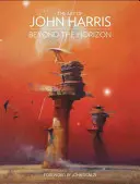 L'art de John Harris : au-delà de l'horizon - The Art of John Harris: Beyond the Horizon