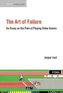 L'art de l'échec : Un essai sur la douleur des jeux vidéo - The Art of Failure: An Essay on the Pain of Playing Video Games
