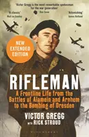 Rifleman - Nouvelle édition - Une vie en première ligne, des batailles d'Alamein et d'Arnhem au bombardement de Dresde - Rifleman - New edition - A Frontline Life from the Battles of Alamein and Arnhem to the Bombing of Dresden