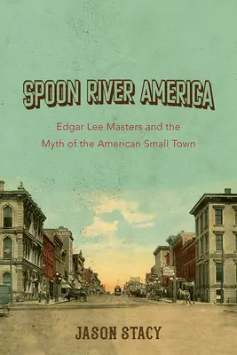 Spoon River America, 1 : Edgar Lee Masters et le mythe de la petite ville américaine - Spoon River America, 1: Edgar Lee Masters and the Myth of the American Small Town
