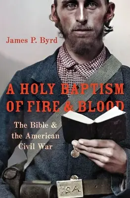 Un saint baptême de feu et de sang : La Bible et la guerre civile américaine - A Holy Baptism of Fire and Blood: The Bible and the American Civil War
