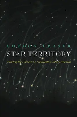 Le territoire des étoiles : L'impression de l'univers dans l'Amérique du XIXe siècle - Star Territory: Printing the Universe in Nineteenth-Century America