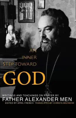 Le pas intérieur vers Dieu : Écrits et enseignements sur la prière - Inner Step Toward God: Writings and Teachings on Prayer