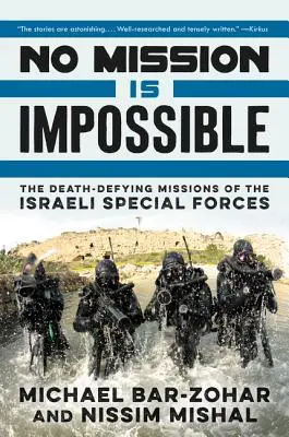 Aucune mission n'est impossible : Les missions des forces spéciales israéliennes qui défient la mort - No Mission Is Impossible: The Death-Defying Missions of the Israeli Special Forces