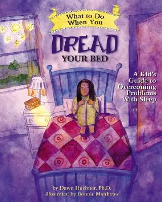 Que faire quand tu redoutes d'aller au lit : Un guide pour enfants pour surmonter les problèmes de sommeil - What to Do When You Dread Your Bed: A Kid's Guide to Overcoming Problems with Sleep