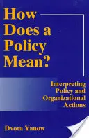 Quelle est la signification d'une politique ? Interpréter les politiques et les actions organisationnelles (révisé) - How Does a Policy Mean? Interpreting Policy and Organizational Actions (Revised)