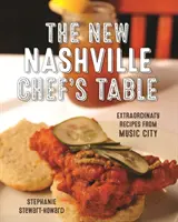 La nouvelle table du chef de Nashville : Recettes extraordinaires de Music City - The New Nashville Chef's Table: Extraordinary Recipes from Music City