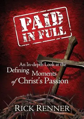 Le paiement intégral : un regard approfondi sur les moments décisifs de la passion du Christ - Paid in Full: An In-Depth Look at the Defining Moments of Christ's Passion