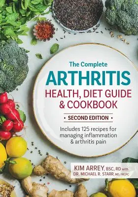 Le guide complet de la santé, du régime et du livre de cuisine sur l'arthrite : Comprend 125 recettes pour gérer l'inflammation et la douleur arthritique - The Complete Arthritis Health, Diet Guide and Cookbook: Includes 125 Recipes for Managing Inflammation and Arthritis Pain