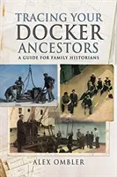 Tracer vos ancêtres Docker : Un guide pour les historiens de famille - Tracing Your Docker Ancestors: A Guide for Family Historians