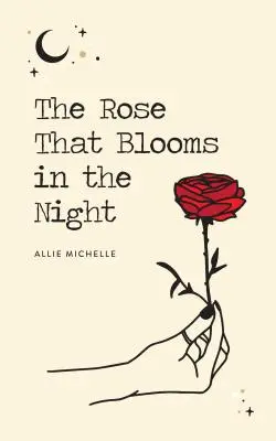 La rose qui fleurit dans la nuit - The Rose That Blooms in the Night