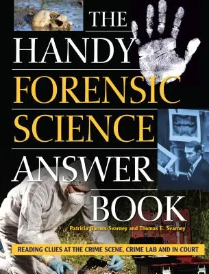 Le livre pratique de la science médico-légale : Lire les indices sur la scène du crime, au laboratoire et au tribunal - The Handy Forensic Science Answer Book: Reading Clues at the Crime Scene, Crime Lab and in Court