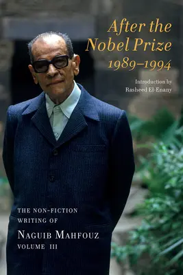 Après le prix Nobel 1989-1994 : Les écrits non romanesques de Naguib Mahfouz, Volume IV - After the Nobel Prize 1989-1994: The Non-Fiction Writing of Naguib Mahfouz, Volume IV