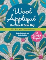 Wool Applique the Piece O' Cake Way : 12 Cheerful Projects Mix Wool with Cotton & Linen (en anglais) - Wool Applique the Piece O' Cake Way: 12 Cheerful Projects Mix Wool with Cotton & Linen