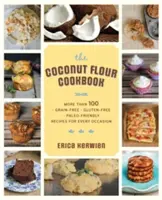The Healthy Coconut Flour Cookbook : Plus de 100 recettes sans céréales, sans gluten et paléo pour toutes les occasions - The Healthy Coconut Flour Cookbook: More Than 100 *Grain-Free *Gluten-Free *Paleo-Friendly Recipes for Every Occasion