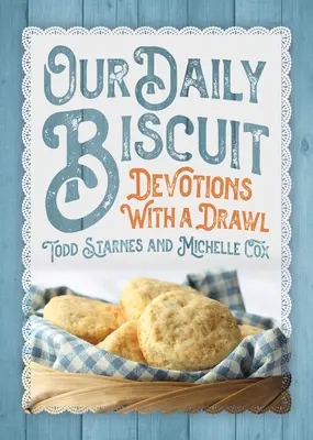 Notre biscuit quotidien : Devotions with a Drawl - Our Daily Biscuit: Devotions with a Drawl