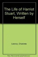 La vie de Harriot Stuart, écrite par elle-même - The Life of Harriot Stuart, Written by Herself