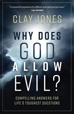 Pourquoi Dieu permet-il le mal ? Des réponses convaincantes aux questions les plus difficiles de la vie - Why Does God Allow Evil?: Compelling Answers for Life's Toughest Questions